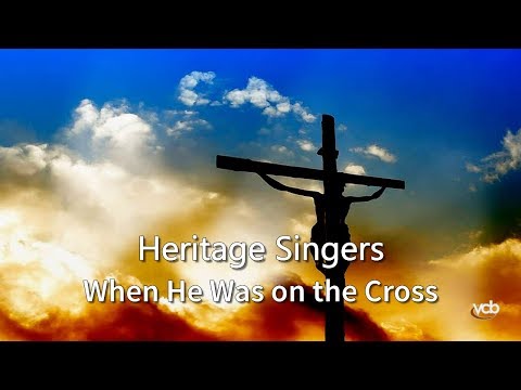 Heritage Singers - When He Was on the Cross