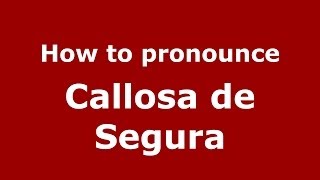 How to pronounce Callosa De Segura