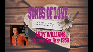 SONGS OF LOVE:  ANDY WILLIAMS - BEYOND THE REEF