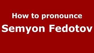 How to pronounce Semyon Fedotov