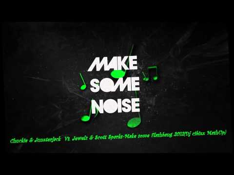 Chuckie & Junxterjack  Vs  Jewelz & Scott Sparks Make some Flashbang Dj cibixx MashUp