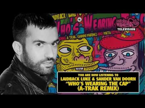 Laidback Luke & Sander van Doorn - Who's Wearing The Cap (remixes by A-Trak, Gianni Marino and Mata)