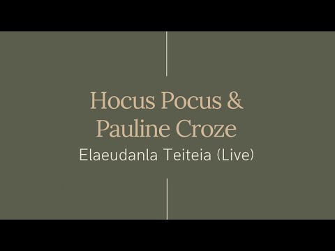 Hocus Pocus & Pauline Croze ♫ Elaeudanla Teiteia (Live)