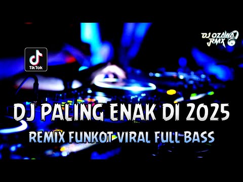 DJ PALING ENAK DI 2025 !! DJ Sound TikTok Terbaru | REMIX FUNKOT VIRAL FULL BASS