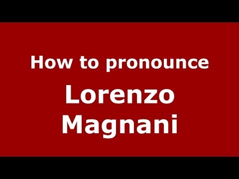 How to pronounce Lorenzo Magnani (Italian/Italy) - PronounceNames.com