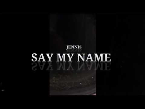 JENNIS - SAY MY NAME