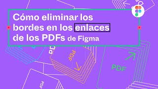 Cómo eliminar los bordes en los enlaces de los PDFs de Figma
