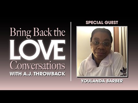 Bring Back the Love Conversations with A.J. Throwback | Special Guest: Youlanda Barber