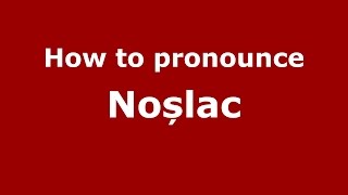 How to pronounce Noșlac