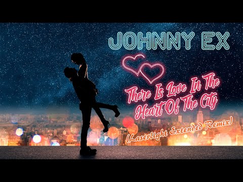 Johnny Ex - There Is Love In The Heart Of The City (Laserlight Extended Remix)