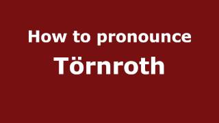 How to pronounce Törnroth