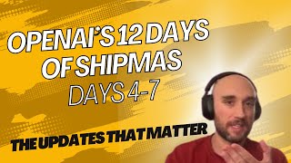 Late Night Recap: Best Parts of (Days 4-7) of OpenAI's 12 Days of Shipmas