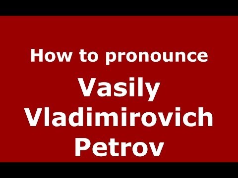 How to pronounce Vasily Vladimirovich Petrov (Russian/Russia) - PronounceNames.com