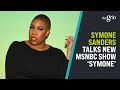 Symone Sanders Talks New MSNBC Show 'Symone'