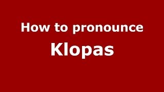 How to pronounce Klopas