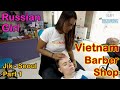 Vietnam Barber Shop RUSSIAN GIRL Jik JAZZ Seoul Bangkok Thailand Part 1