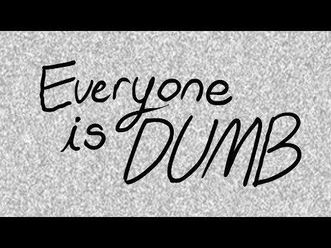 everyone is dumb!!! // uprooted