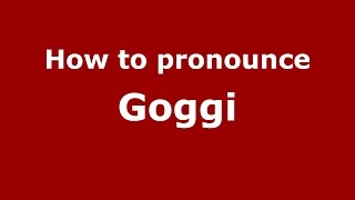 How to pronounce Goggi
