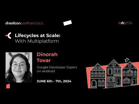 Lifecycles at Scale: with Multiplatform - Dinorah Tovar | droidcon San Francisco 2024