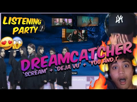 FIRST TIME REACTING TO DREAMCATCHER (드림캐쳐) | "SCREAM", "DEJA VU", "YOU AND I" | LISTENING PARTY 🎧