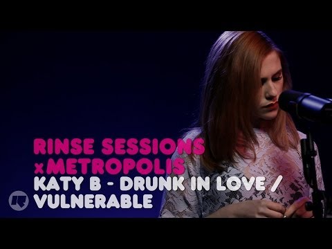 Katy B - Drunk In Love / Vulnerable (Cover) — Rinse Sessions x Metropolis