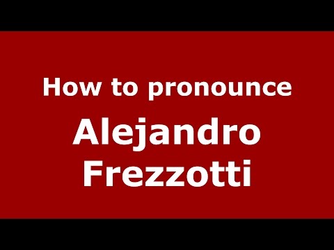 How to pronounce Alejandro Frezzotti (Spanish/Argentina) - PronounceNames.com