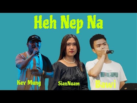 Key Mung , Siannuam , BAWI - HehNep Na  (OFFICIAL MUSIC VIDEO 2023)