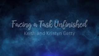 Facing A Task Unfinished - Keith and Kristyn Getty - Lyrics