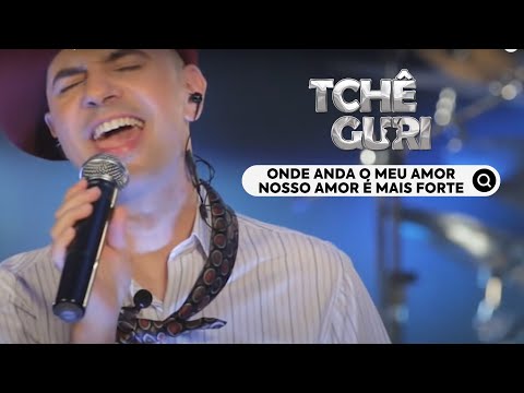 Onde Anda o Meu Amor - Tchê Guri