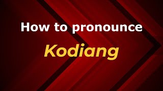 How to pronounce Kodiang