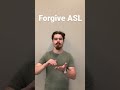 Forgive ASL