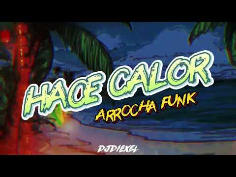 HACE CALOR (ARROCHA FUNK) - DJDIEXEL