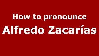 How to pronounce Alfredo Zacarías