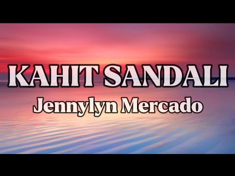 KAHIT SANDALI || JENNYLYN MERCADO || LYRICS