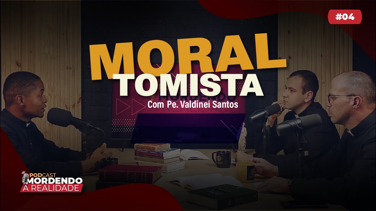 Moral Tomista - Mordendo a Realidade #04