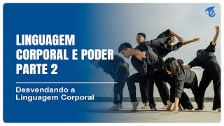 LINGUAGEM CORPORAL E PODER – PARTE 2 | 11