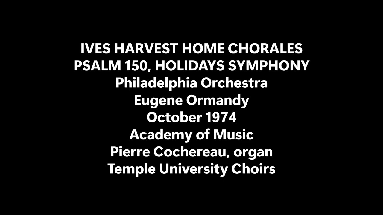 Ives Harvest Chorales Psalm 150 Holidays Philadelphia Ormandy Oct 1974 Live