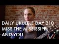 Miss the Mississippi and You ukulele cover : Daily Ukulele DAY 210