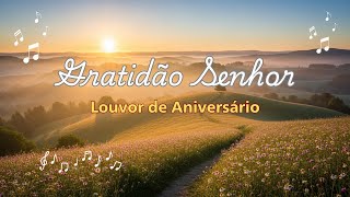 Gratidão, Senhor — Louvor de Aniversário com Toque de Adoração e Emoção🎂🙏