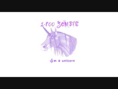 1-800 ZOMBIE I'm a unicorn Lyrics