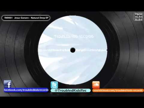 Jesus Gonsev - Natural Deep (Original Mix)     TKR001     Troubled Kids Records@2008