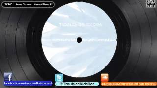 Jesus Gonsev - Natural Deep (Original Mix)     TKR001     Troubled Kids Records@2008