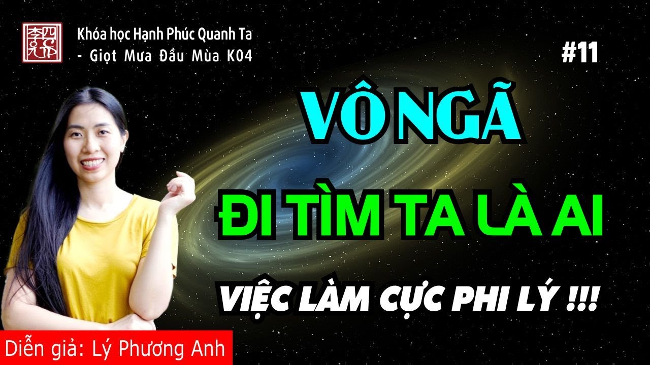 Hạnh Phúc Quanh Ta K04 - Vô Ngã - Đi Tìm Ta Là Ai, Việc Làm Cực Phi Lý - Ngũ Ấm - Ngũ Uẩn