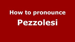 How to pronounce Pezzolesi