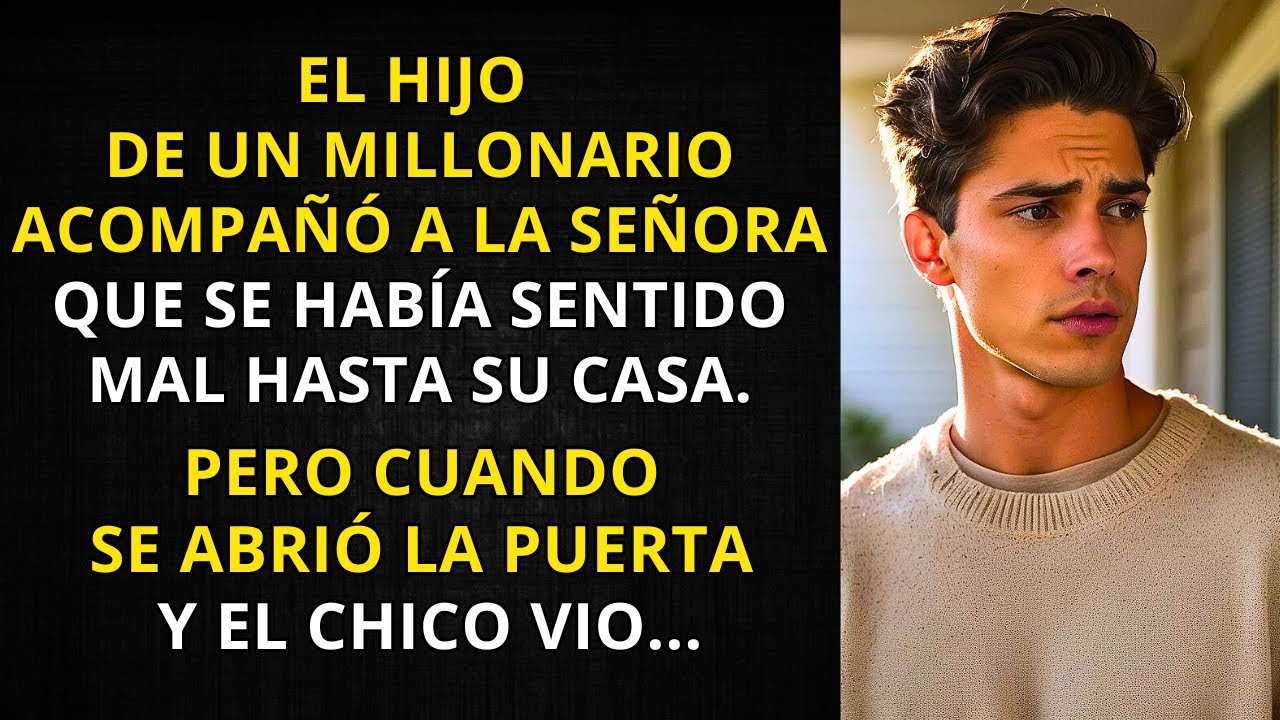 EL HIJO DE UN MILLONARIO ACOMPAÑÓ A LA SEÑORA QUE SE HABÍA SENTIDO MAL HASTA SU CASA. PERO CUANDO...