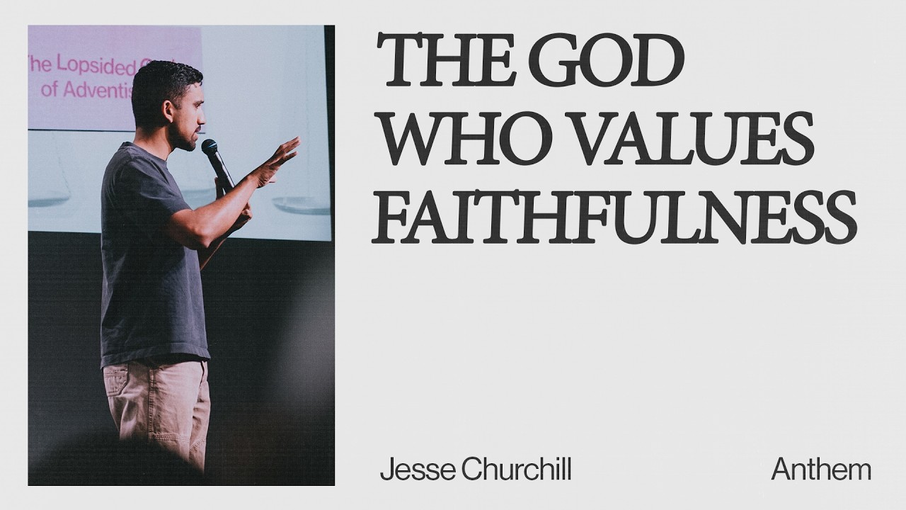 THE GOD WHO VALUES FAITHFULNESS | Jesse Churchill - Anthem