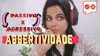 COMO SER MAIS ASSERTIVO? (PASSIVO X AGRESSIVO - ASSERTIVIDADE)