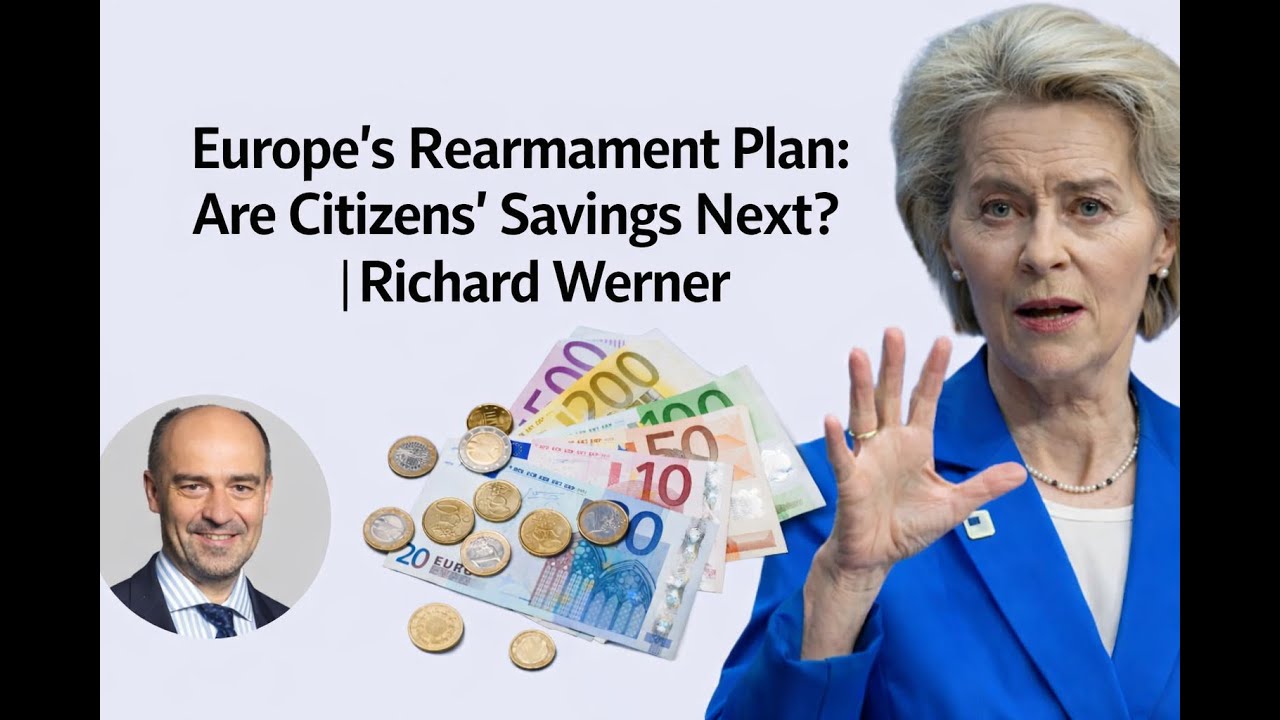 Europe’s Rearmament Plan: Are Citizens’ Savings Next? | Richard Werner