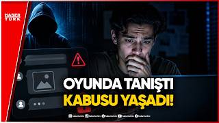 Oyun Arkadaşlığı Kabusa Döndü: Şantaj Tuzağına Dikkat