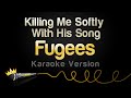Fugees Killing Me Softly With His Song Karaoke Version